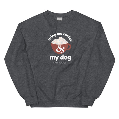 Sweatshirt - Bring Me Coffee & My Dog